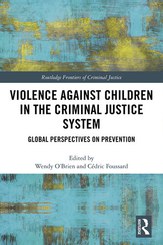 Violence Against Children in the Criminal Justice System: Global Perspectives on Prevention (Routledge Frontiers of Criminal Justice)