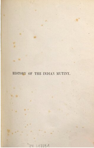 History of the Indian Mutiny 1857-1858, commencing from the second volume of Sir John Kaye's History of the Sepoy War