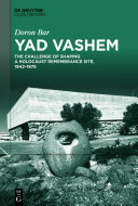 Yad Vashem: The Challenge of Shaping a Holocaust Remembrance Site, 1942–1976
