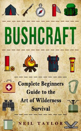 Bushcraft: Bushcraft Complete Begginers Guide To The Art Of Wilderness Survival (Trapping,Gathering,Cooking,Camping)