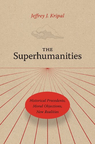 The Superhumanities: Historical Precedents, Moral Objections, New Realities