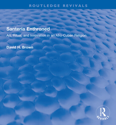Santería Enthroned Art, Ritual, and Innovation in an Afro-Cuban Religion