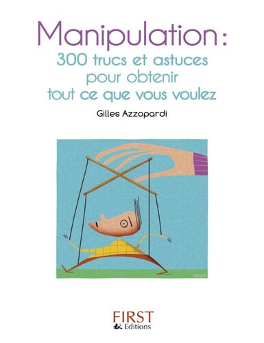 Manipulation : 200 trucs et astuces pour obtenir tout ce que vous voulez