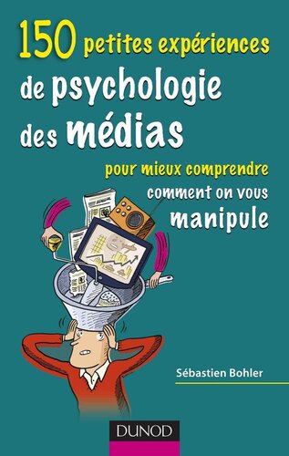 150 petites expériences de psychologie des médias – pour mieux comprendre comment on vous manipule