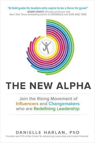 The New Alpha: Join the Rising Movement of Influencers and Changemakers Who Are Redefining Leadership