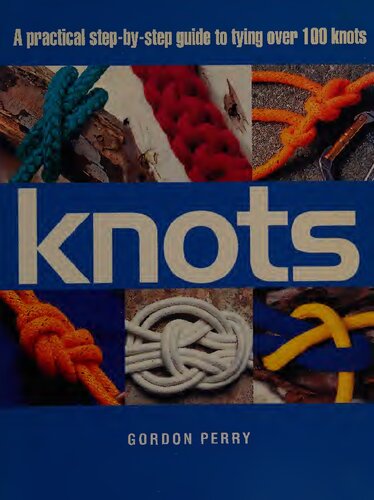 Knots: A Practical Step-by-Step Guide to Tying over 100 Knots
