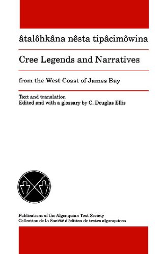 Cree Legends and Narratives from the West Coast of James Bay : âtalôhkâna nêsta tipâcimôwina