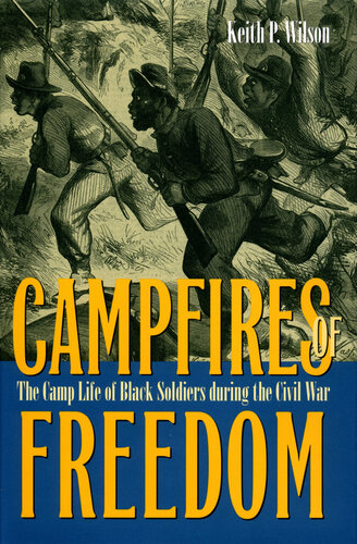 Campfires of Freedom: The Camp Life of Black Soldiers During the Civil War