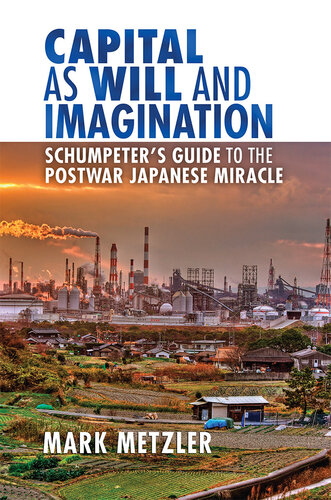 Capital as Will and Imagination: Schumpeter’s Guide to the Postwar Japanese Miracle