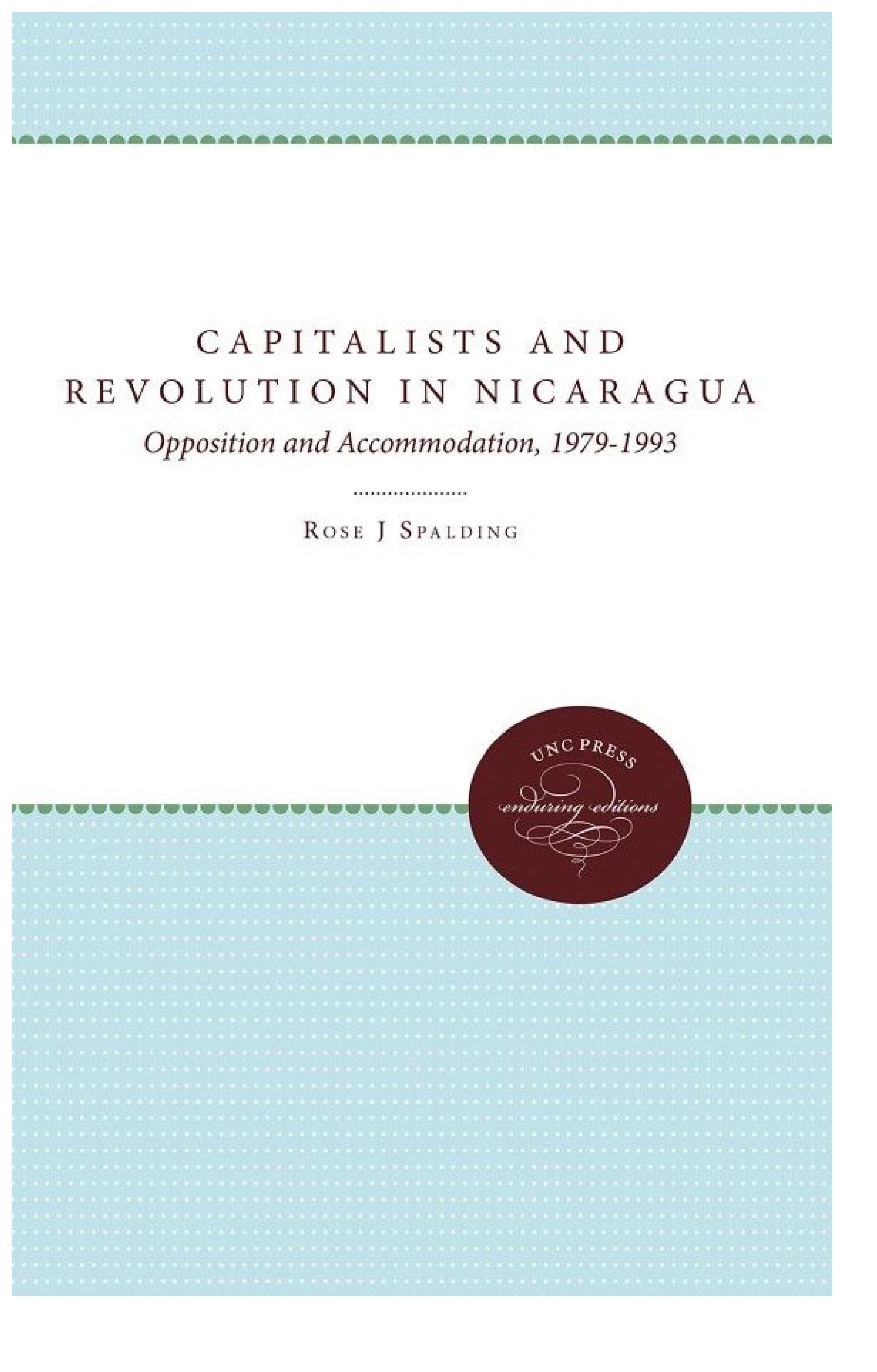 Capitalists and Revolution in Nicaragua: Opposition and Accommodation, 1979-1993