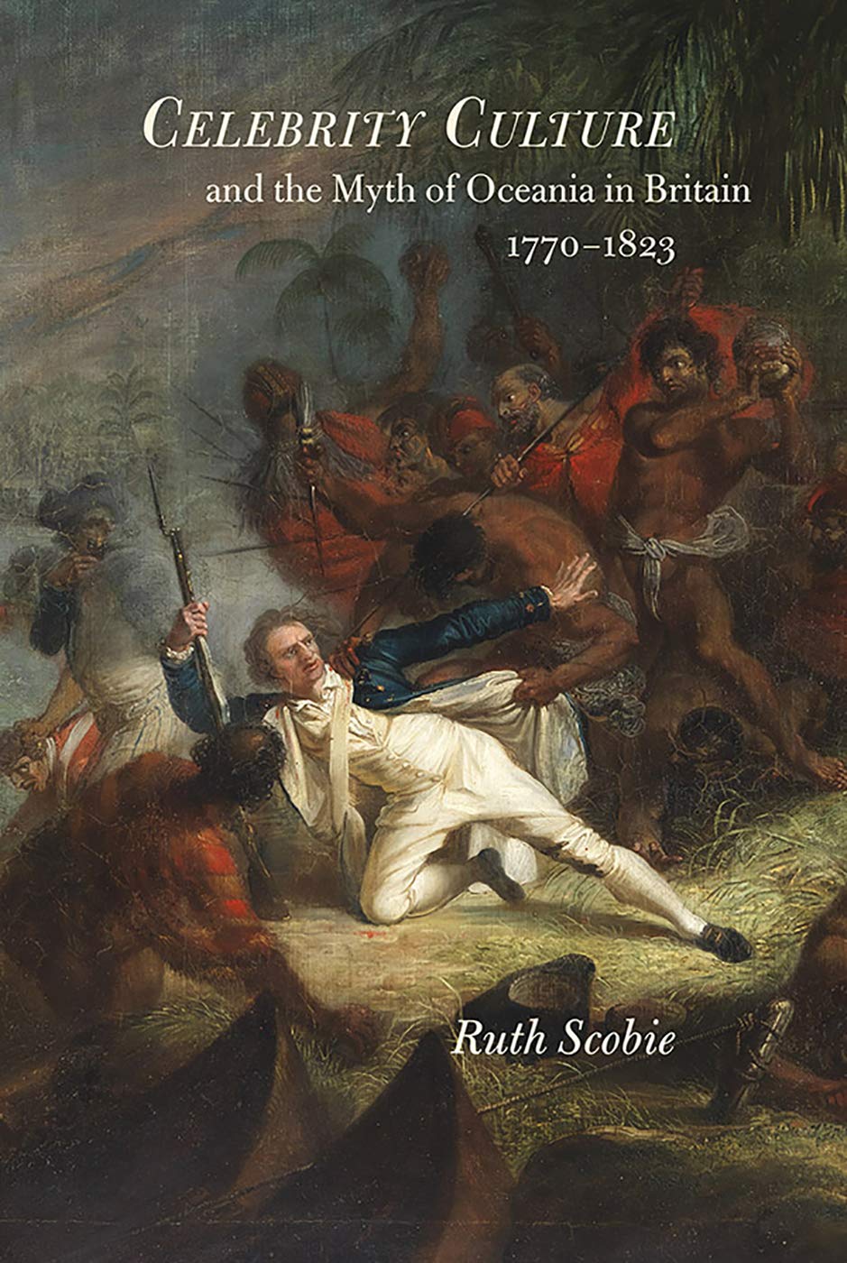 Celebrity Culture and the Myth of Oceania in Britain: 1770-1823
