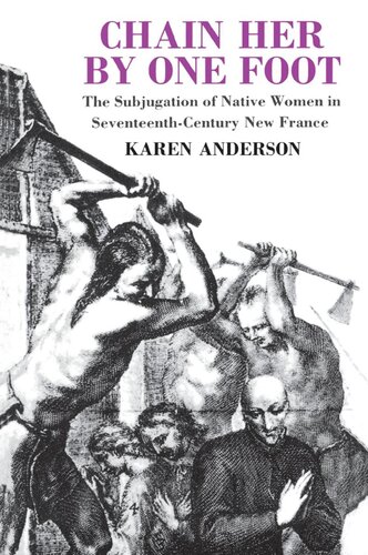 Chain Her by One Foot: The Subjugation of Native Women in Seventeenth-century New France