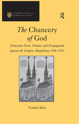 The Chancery of God: Protestant Print, Polemic and Propaganda against the Empire, Magdeburg 1546–1551