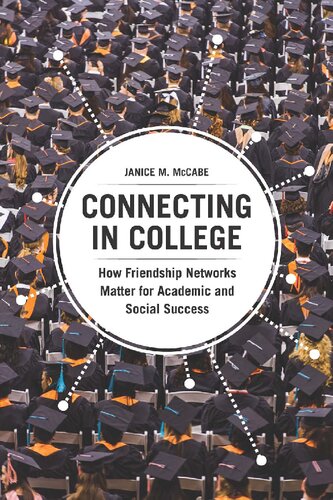 Connecting in College: How Friendship Networks Matter for Academic and Social Success
