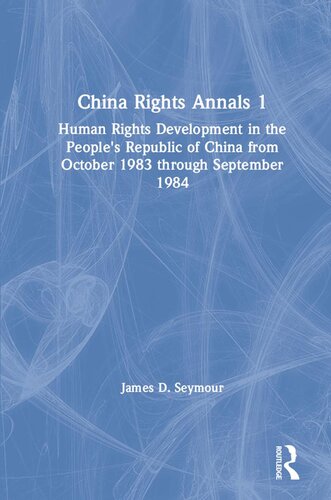 China Rights Annals 1: Human Rights Developments in the People’s Republic of China from October 1983 through September 1984