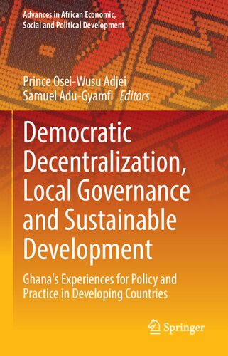 Democratic Decentralization, Local Governance and Sustainable Development: Ghana's Experiences for Policy and Practice in Developing Countries