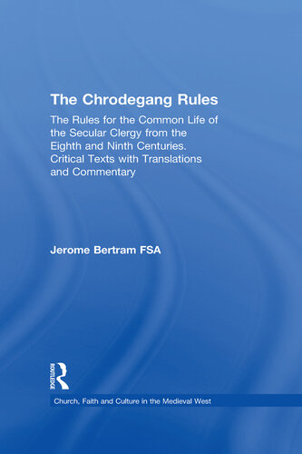 The Chrodegang Rules: The Rules for the Common Life of the Secular Clergy from the Eighth and Ninth Centuries. Critical Texts with Translations and Commentary