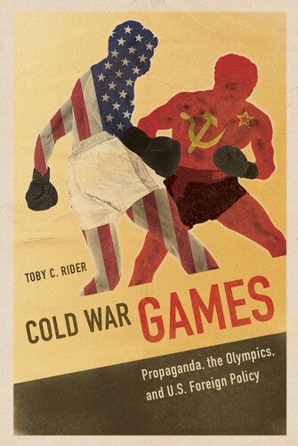 Cold War Games: Propaganda, the Olympics, and U.S. Foreign Policy