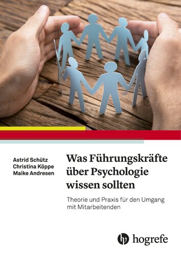 Was Führungskräfte über Psychologie wissen sollten: Theorie und Praxis für den Umgang mit Mitarbeitenden