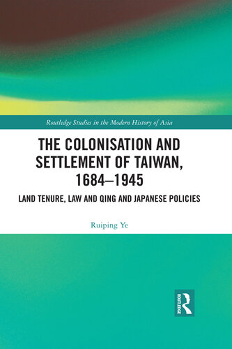 The Colonisation and Settlement of Taiwan, 1684–1945: Land Tenure, Law and Qing and Japanese Policies