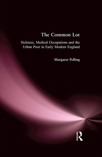 The Common Lot: Sickness, Medical Occupations and the Urban Poor in Early Modern England