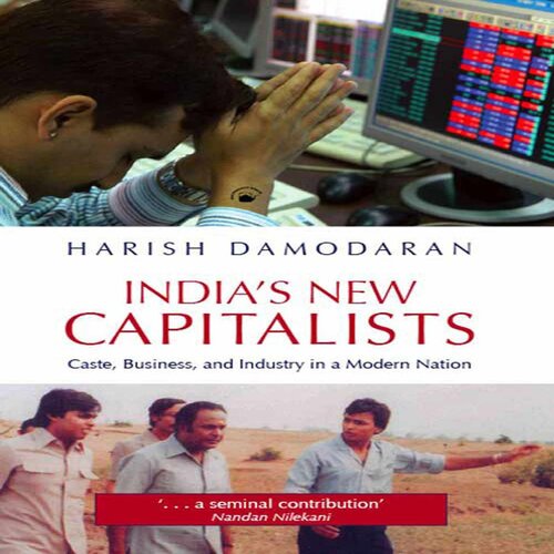 INDIA’S NEW CAPITALISTS: Caste, Business, and Industry in a Modern Nation