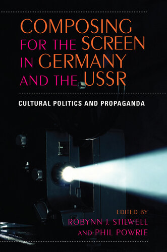 Composing for the Screen in Germany and the USSR: Cultural Politics and Propaganda