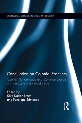 Conciliation on Colonial Frontiers: Conflict, Performance, and Commemoration in Australia and the Pacific Rim