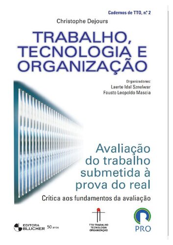 Trabalho, Tecnologia e Organização Avaliação do Trabalho Submetida à Prova do Real - Crítica aos Fundamentos da Avaliação