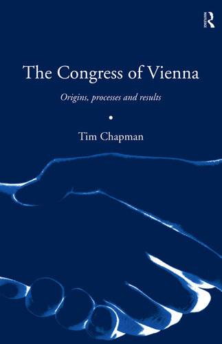 The Congress of Vienna: Origins, Processes and Results