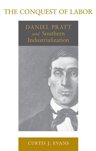 The Conquest of Labor: Daniel Pratt and Southern Industrialization