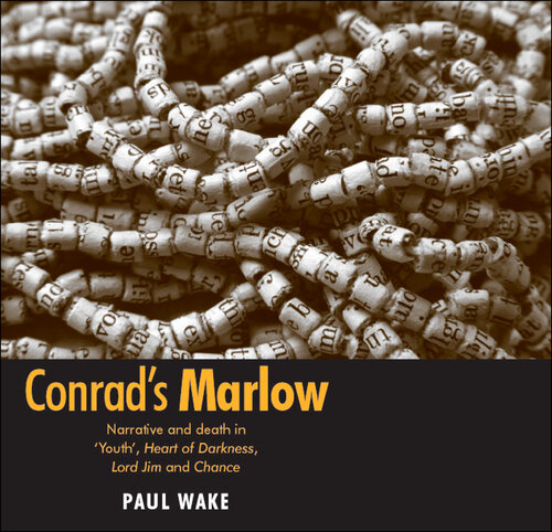 Conrad's Marlow: Narrative and death in 'Youth', Heart of Darkness, Lord Jim and Chance