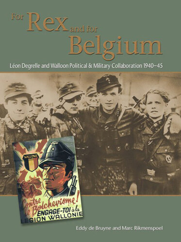 For Rex and for Belgium: Léon Degrelle and Walloon Political and Military Collaboration 1940-45