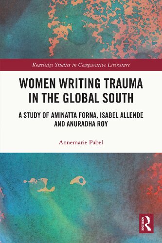 Women Writing Trauma in the Global South: A Study of Aminatta Forna, Isabel Allende and Anuradha Roy