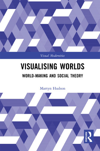 Visualising Worlds: World-Making and Social Theory