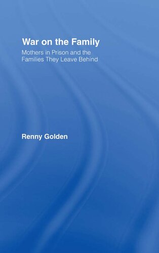 War on the Family: Mothers in Prison and the Families They Leave Behind