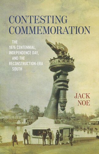 Contesting Commemoration: The 1876 Centennial, Independence Day, and the Reconstruction-Era South (Conflicting Worlds: New Dimensions of the American Civil War)
