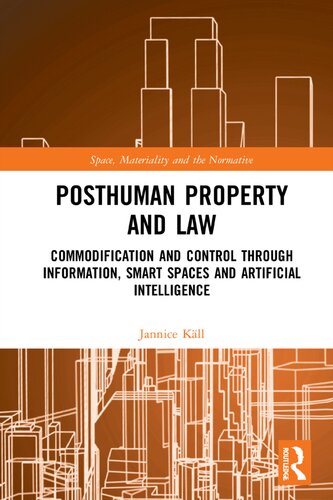 Posthuman Property and Law: Commodification and Control through Information, Smart Spaces and Artificial Intelligence