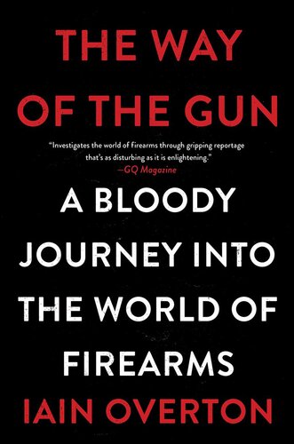 The Way of the Gun: A Bloody Journey into the World of Firearms