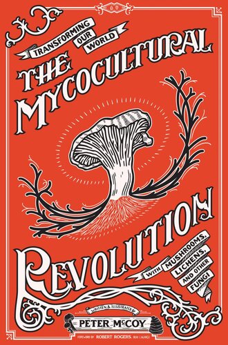 The Mycocultural Revolution: Transforming Our World With Mushrooms, Lichens, and Other Fungi (Good Life)