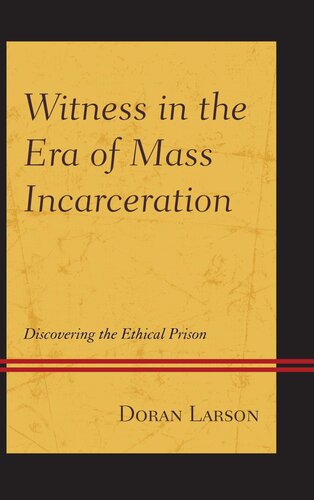 Witness in the Era of Mass Incarceration: Discovering the Ethical Prison