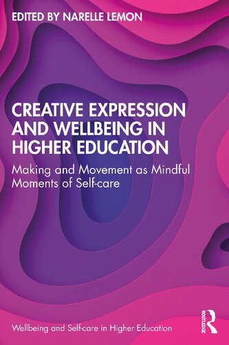 Creative Expression and Wellbeing in Higher Education: Making and Movement as Mindful Moments of Self-care