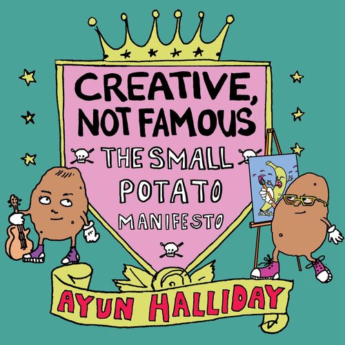 Creative, Not Famous: The Small Potato Manifesto