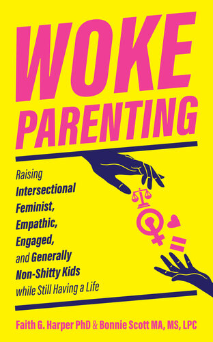 Woke Parenting: Raising Intersectional Feminist, Empathic, Engaged, and Generally Non-Shitty Kids (5-Minute Therapy)