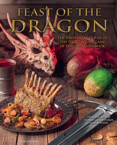 Feast of the Dragon Cookbook : The Unofficial House of the Dragon and Game of Thrones Cookbook
