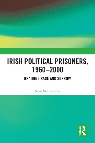 Irish Political Prisoners 1960-2000: Braiding Rage and Sorrow