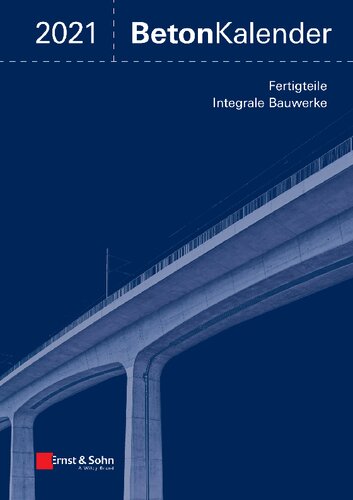 Beton-Kalender 2021: Schwerpunkte: Fertigteile; Integrale Bauwerke