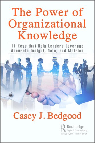 The Power of Organizational Knowledge: 11 Keys That Help Leaders Leverage Accurate Insight, Data, and Metrics