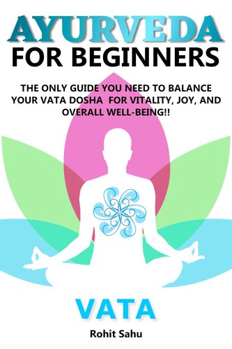 Ayurveda for Beginners: Vata: The Only Guide You Need to Balance Your Vata Dosha for Vitality, Joy, and Overall Well-being!!
