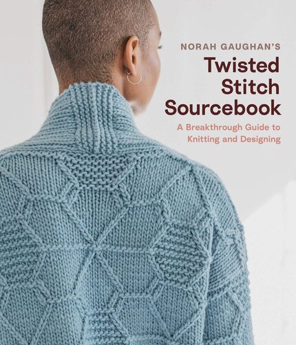Norah Gaughan's Twisted Stitch Sourcebook: A Breakthrough Guide to Knitting and Designing